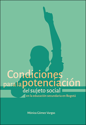 Portada del libro Condiciones para la potenciación del sujeto social en la educación secundaria en Bogotá