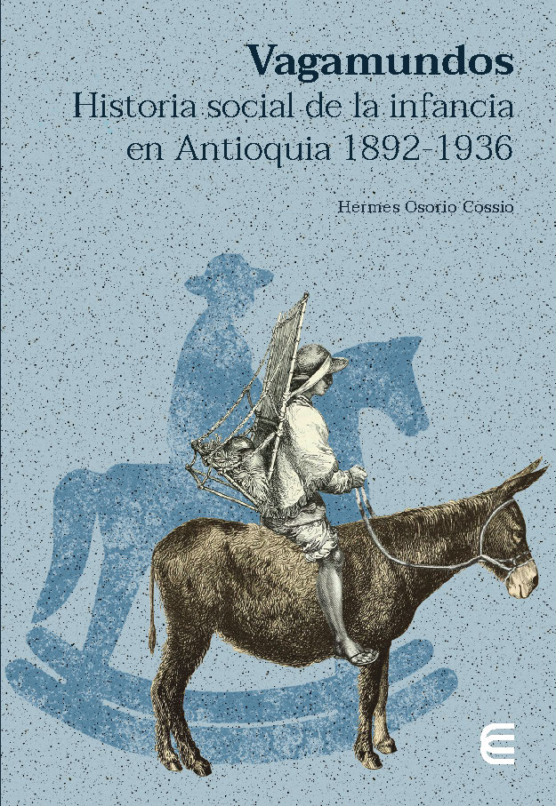 Portada del libro Vagamundos: historia social de la infancia en Antioquia 1892-1936
